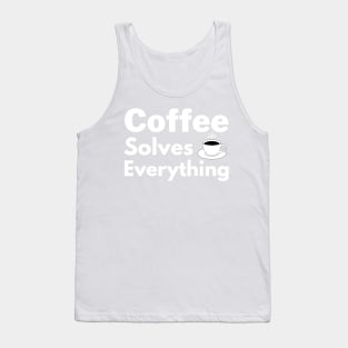 Coffee solves everything qoute Tank Top